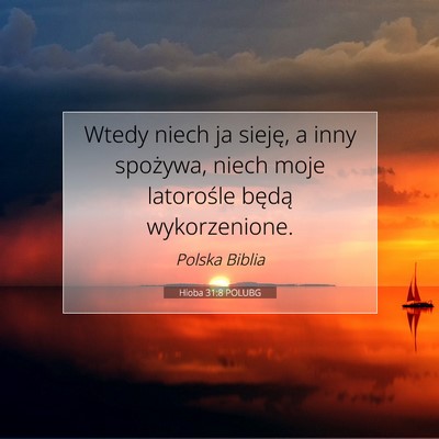 Picture 07 - Hioba 31:8 POLUBG - Wtedy niech ja sieję, a inny spożywa, niech - Bible Verse Picture