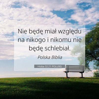 Picture 07 - Hioba 32:21 POLUBG - Nie będę miał względu na nikogo i nikomu nie - Bible Verse Picture