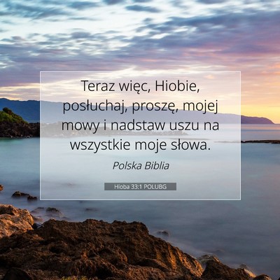 Picture 07 - Hioba 33:1 POLUBG - Teraz więc, Hiobie, posłuchaj, proszę, mojej - Bible Verse Picture
