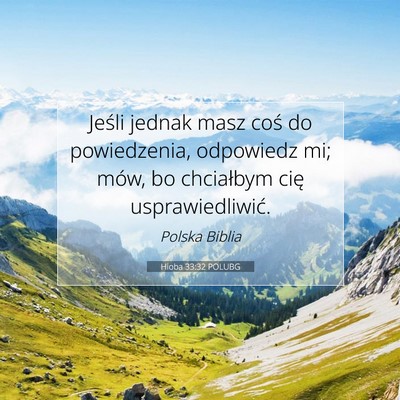Picture 07 - Hioba 33:32 POLUBG - Jeśli jednak masz coś do powiedzenia, odpowiedz - Bible Verse Picture