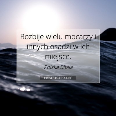 Picture 07 - Hioba 34:24 POLUBG - Rozbije wielu mocarzy i innych osadzi w ich - Bible Verse Picture