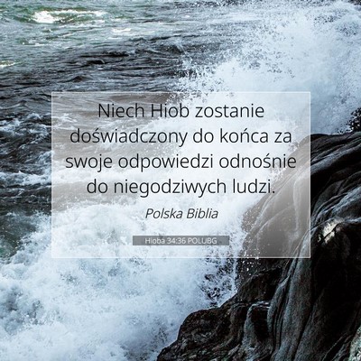 Picture 07 - Hioba 34:36 POLUBG - Niech Hiob zostanie doświadczony do końca za - Bible Verse Picture