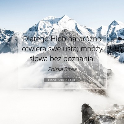 Picture 07 - Hioba 35:16 POLUBG - Dlatego Hiob na próżno otwiera swe usta; mnoży - Bible Verse Picture