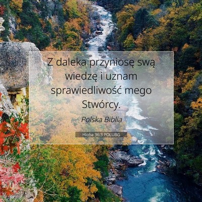 Picture 07 - Hioba 36:3 POLUBG - Z daleka przyniosę swą wiedzę i uznam - Bible Verse Picture