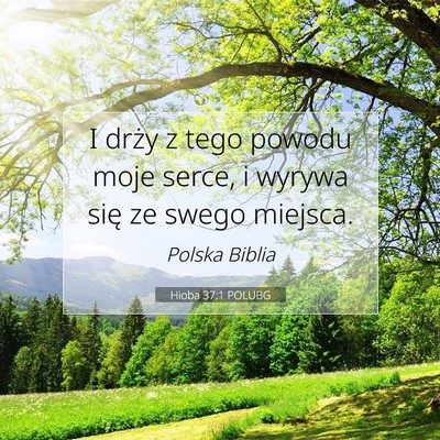 Picture 07 - Hioba 37:1 POLUBG - I drży z tego powodu moje serce, i wyrywa się - Bible Verse Picture