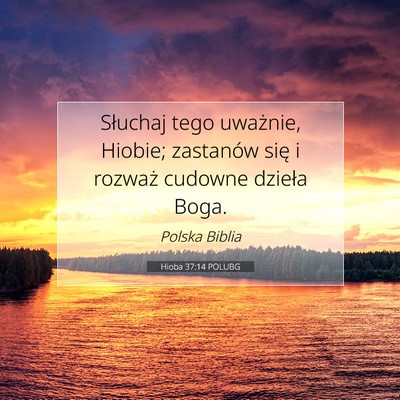 Picture 07 - Hioba 37:14 POLUBG - Słuchaj tego uważnie, Hiobie; zastanów się i - Bible Verse Picture