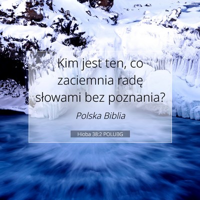 Picture 07 - Hioba 38:2 POLUBG - Kim jest ten, co zaciemnia radę słowami bez - Bible Verse Picture