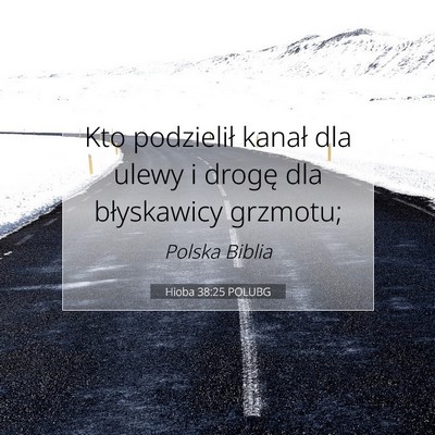 Picture 07 - Hioba 38:25 POLUBG - Kto podzielił kanał dla ulewy i drogę dla - Bible Verse Picture
