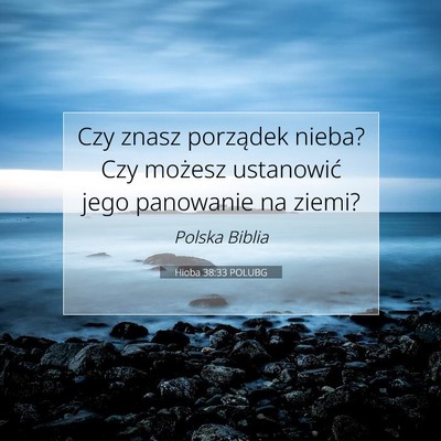 Picture 07 - Hioba 38:33 POLUBG - Czy znasz porządek nieba? Czy możesz ustanowić - Bible Verse Picture