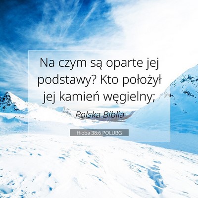 Picture 07 - Hioba 38:6 POLUBG - Na czym są oparte jej podstawy? Kto położył - Bible Verse Picture