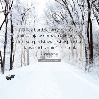 Picture 07 - Hioba 4:19 POLUBG - O ileż bardziej w tych, którzy mieszkają w - Bible Verse Picture