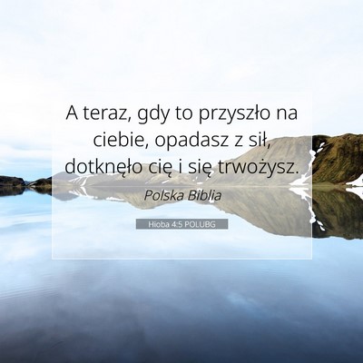 Picture 07 - Hioba 4:5 POLUBG - A teraz, gdy to przyszło na ciebie, opadasz z - Bible Verse Picture