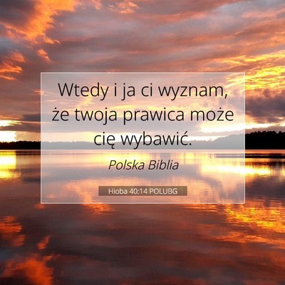 Picture 07 - Hioba 40:14 POLUBG - Wtedy i ja ci wyznam, że twoja prawica może - Bible Verse Picture