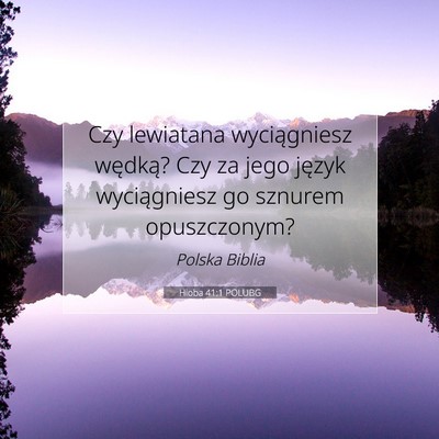 Picture 07 - Hioba 41:1 POLUBG - Czy lewiatana wyciągniesz wędką? Czy za jego - Bible Verse Picture
