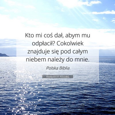 Picture 07 - Hioba 41:11 POLUBG - Kto mi coś dał, abym mu odpłacił? Cokolwiek - Bible Verse Picture
