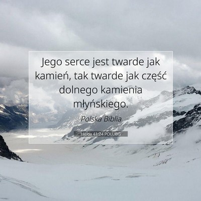 Picture 07 - Hioba 41:24 POLUBG - Jego serce jest twarde jak kamień, tak twarde - Bible Verse Picture