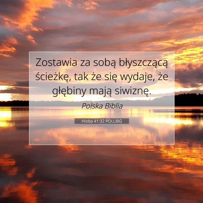 Picture 07 - Hioba 41:32 POLUBG - Zostawia za sobą błyszczącą ścieżkę, tak - Bible Verse Picture