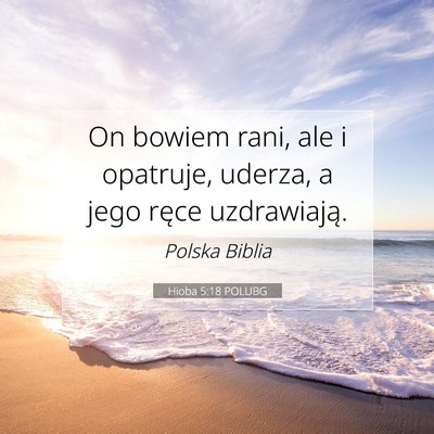 Picture 07 - Hioba 5:18 POLUBG - On bowiem rani, ale i opatruje, uderza, a jego - Bible Verse Picture