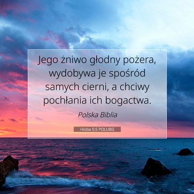 Picture 07 - Hioba 5:5 POLUBG - Jego żniwo głodny pożera, wydobywa je - Bible Verse Picture