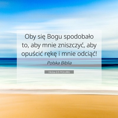 Picture 07 - Hioba 6:9 POLUBG - Oby się Bogu spodobało to, aby mnie zniszczyć, - Bible Verse Picture