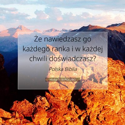 Picture 07 - Hioba 7:18 POLUBG - Że nawiedzasz go każdego ranka i w każdej - Bible Verse Picture