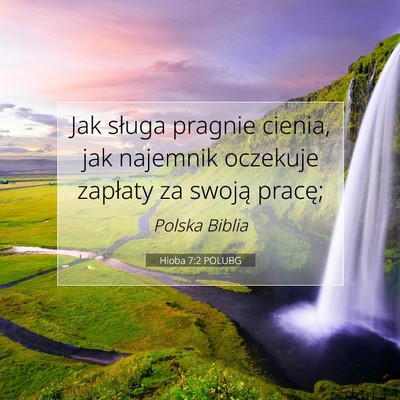 Picture 07 - Hioba 7:2 POLUBG - Jak sługa pragnie cienia, jak najemnik oczekuje - Bible Verse Picture