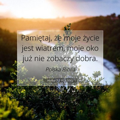 Picture 07 - Hioba 7:7 POLUBG - Pamiętaj, że moje życie jest wiatrem, moje oko - Bible Verse Picture