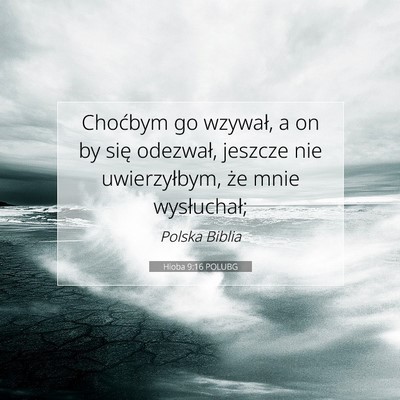 Picture 07 - Hioba 9:16 POLUBG - Choćbym go wzywał, a on by się odezwał, - Bible Verse Picture