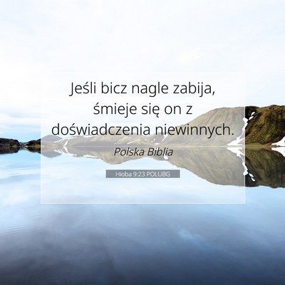 Picture 07 - Hioba 9:23 POLUBG - Jeśli bicz nagle zabija, śmieje się on z - Bible Verse Picture