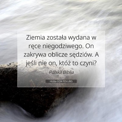 Picture 07 - Hioba 9:24 POLUBG - Ziemia została wydana w ręce niegodziwego. On - Bible Verse Picture