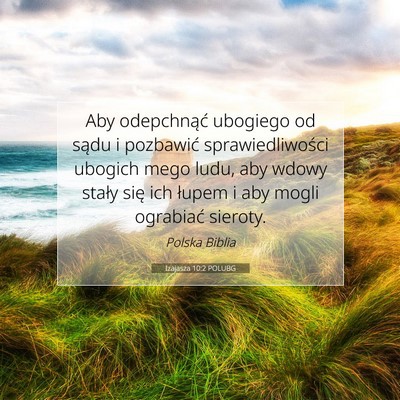 Picture 07 - Izajasza 10:2 POLUBG - Aby odepchnąć ubogiego od sądu i pozbawić - Bible Verse Picture