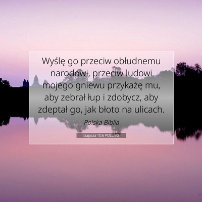 Picture 07 - Izajasza 10:6 POLUBG - Wyślę go przeciw obłudnemu narodowi, przeciw - Bible Verse Picture