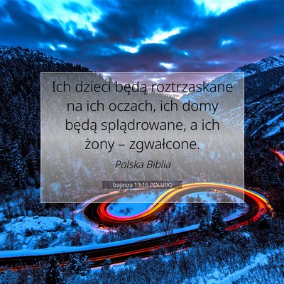 Picture 07 - Izajasza 13:16 POLUBG - Ich dzieci będą roztrzaskane na ich oczach, ich - Bible Verse Picture