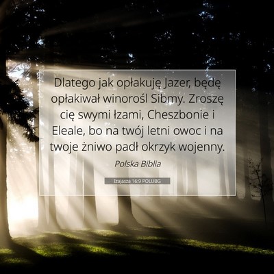 Picture 07 - Izajasza 16:9 POLUBG - Dlatego jak opłakuję Jazer, będę opłakiwał - Bible Verse Picture