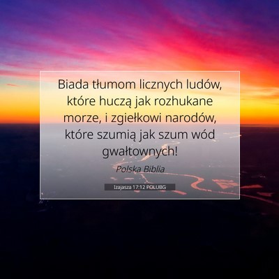 Picture 07 - Izajasza 17:12 POLUBG - Biada tłumom licznych ludów, które huczą jak - Bible Verse Picture