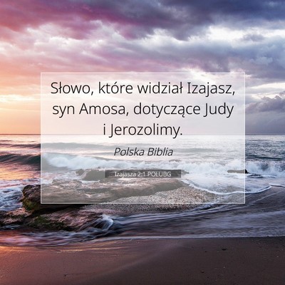 Picture 07 - Izajasza 2:1 POLUBG - Słowo, które widział Izajasz, syn Amosa, - Bible Verse Picture