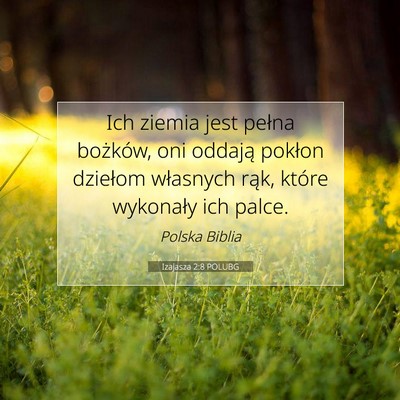 Picture 07 - Izajasza 2:8 POLUBG - Ich ziemia jest pełna bożków, oni oddają - Bible Verse Picture