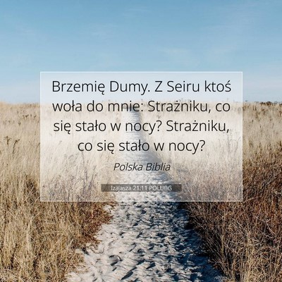 Picture 07 - Izajasza 21:11 POLUBG - Brzemię Dumy. Z Seiru ktoś woła do mnie: - Bible Verse Picture