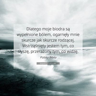 Picture 07 - Izajasza 21:3 POLUBG - Dlatego moje biodra są wypełnione bólem, - Bible Verse Picture