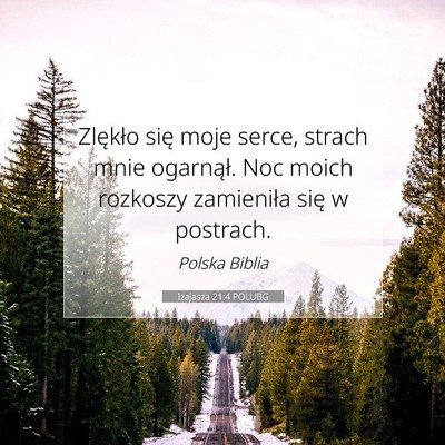 Picture 07 - Izajasza 21:4 POLUBG - Zlękło się moje serce, strach mnie ogarnął. - Bible Verse Picture