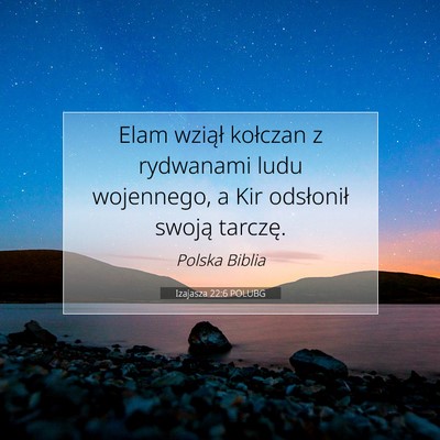 Picture 07 - Izajasza 22:6 POLUBG - Elam wziął kołczan z rydwanami ludu wojennego, - Bible Verse Picture