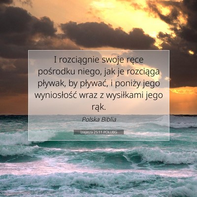 Picture 07 - Izajasza 25:11 POLUBG - I rozciągnie swoje ręce pośrodku niego, jak je - Bible Verse Picture
