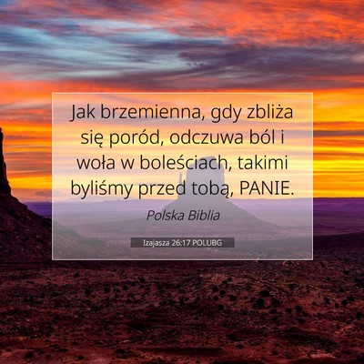 Picture 07 - Izajasza 26:17 POLUBG - Jak brzemienna, gdy zbliża się poród, odczuwa - Bible Verse Picture