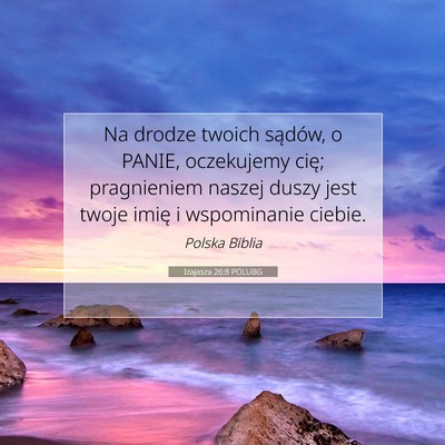 Picture 07 - Izajasza 26:8 POLUBG - Na drodze twoich sądów, o PANIE, oczekujemy - Bible Verse Picture