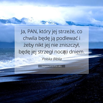 Picture 07 - Izajasza 27:3 POLUBG - Ja, PAN, który jej strzeże, co chwila będę - Bible Verse Picture