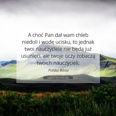 Picture 07 - Izajasza 30:20 POLUBG - A choć Pan dał wam chleb niedoli i wodę - Bible Verse Picture