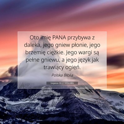 Picture 07 - Izajasza 30:27 POLUBG - Oto imię PANA przybywa z daleka, jego gniew - Bible Verse Picture