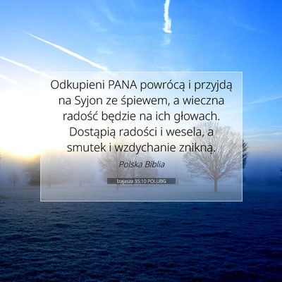 Picture 07 - Izajasza 35:10 POLUBG - Odkupieni PANA powrócą i przyjdą na Syjon ze - Bible Verse Picture