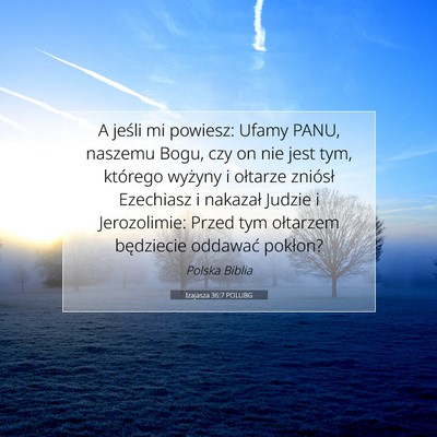 Picture 07 - Izajasza 36:7 POLUBG - A jeśli mi powiesz: Ufamy PANU, naszemu Bogu, - Bible Verse Picture
