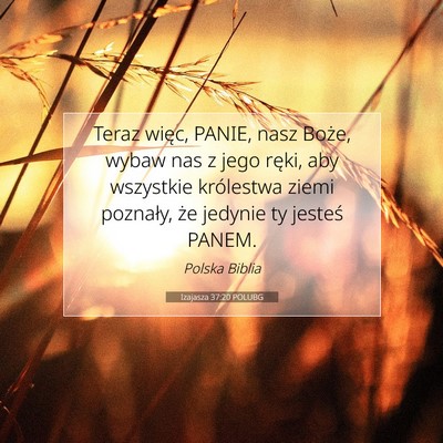 Picture 07 - Izajasza 37:20 POLUBG - Teraz więc, PANIE, nasz Boże, wybaw nas z jego - Bible Verse Picture